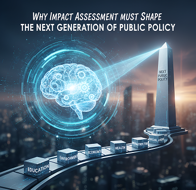 why impact assessment must shape the next generation of public policy